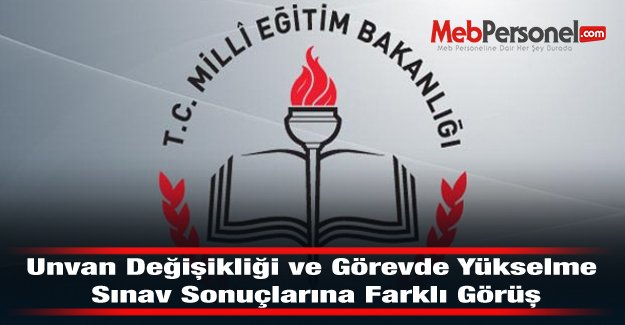 Unvan Değişikliği ve Görevde Yükselme Sınav Sonuçlarına Farklı Görüş