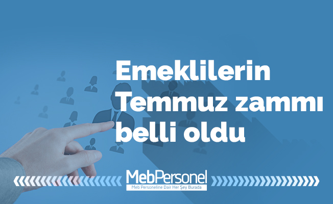 Emeklilerin Temmuz zammı belli oldu