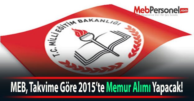 MEB, Takvime Göre 2015’te Memur Alımı Yapacak!