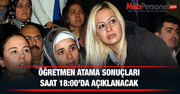 Öğretmen Atama Sonuçları Saat 18:00' Açıklanacak