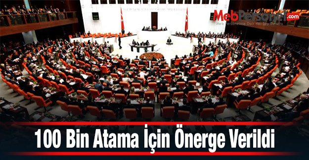100 Bin Atama İçin Önerge Verildi