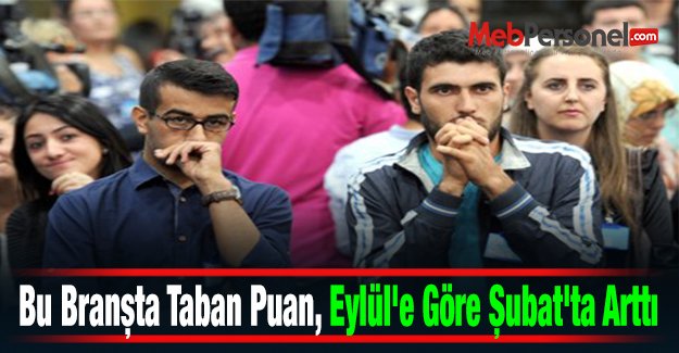 Bu Branşta Taban Puan, Eylül'e Göre Şubat'ta Arttı