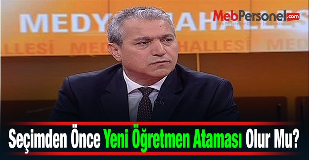 Seçimden Önce Yeni Öğretmen Ataması Olur Mu?