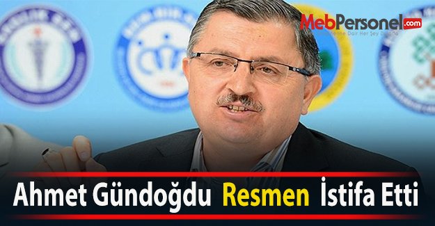 Ahmet Gündoğdu  Resmen  İstifa Etti