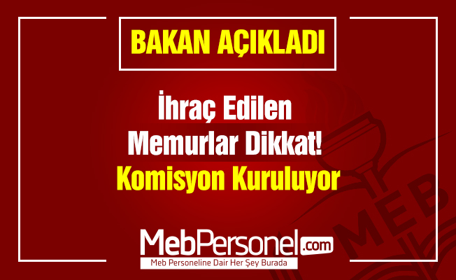 İhraç Edilen Memurlar Dikkat! Komisyon Kuruluyor