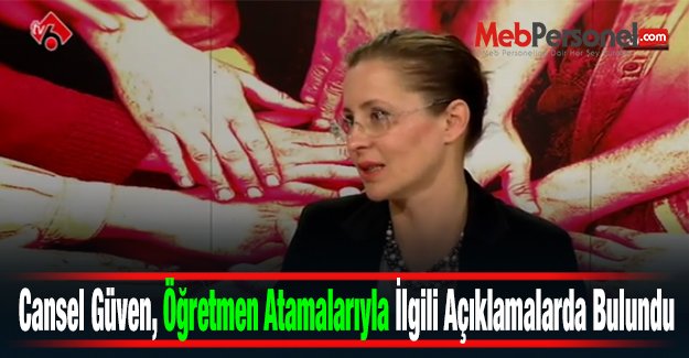Cansel Güven, Öğretmen Atamalarıyla İlgili Açıklamalarda Bulundu
