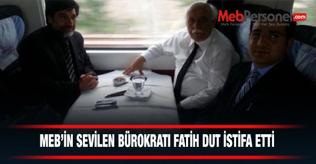 MEB'in Sevilen Bürokratı Fatih Dut İstifa Etti