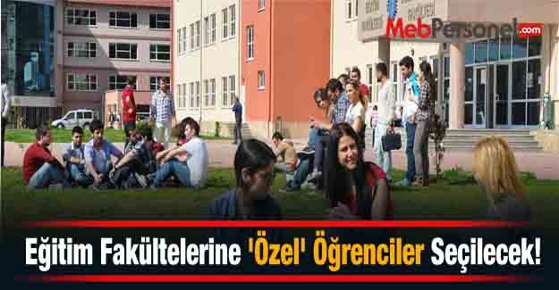 Eğitim Fakültelerine 'Özel' Öğrenciler Seçilecek!