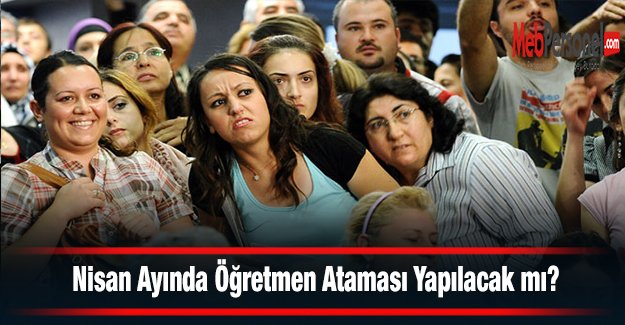 Nisan Ayında Öğretmen Ataması Yapılacak mı?
