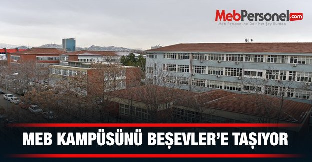 MEB kampüsünü Beşevler’e taşıyor