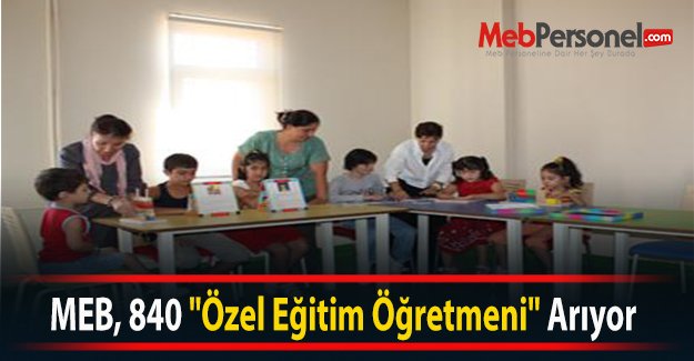 MEB, 840 “Özel Eğitim Öğretmeni“ Arıyor