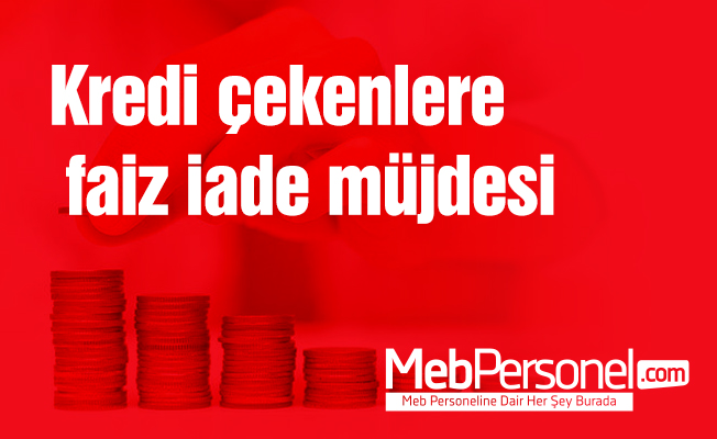 Kredi çekenlere faiz iade müjdesi