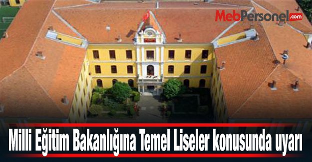 Milli Eğitim Bakanlığına Temel Liseler konusunda uyarı