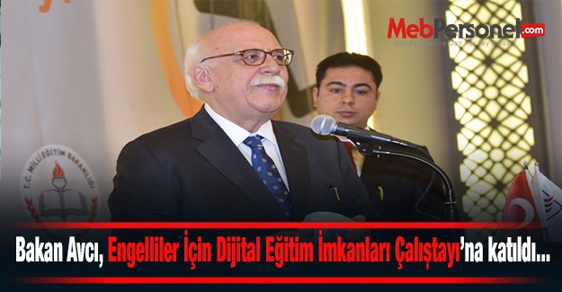 Bakan Avcı, Engelliler İçin Dijital Eğitim İmkanları Çalıştayı’na katıldı...