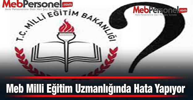 MEB Milli Eğitim Uzmanlığında Hata Yapıyor.