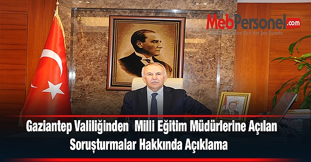 Gaziantep Valiliğinden Şoruşturma Açılan Milli Eğitim Müdürleri Hakkında  Açıklama