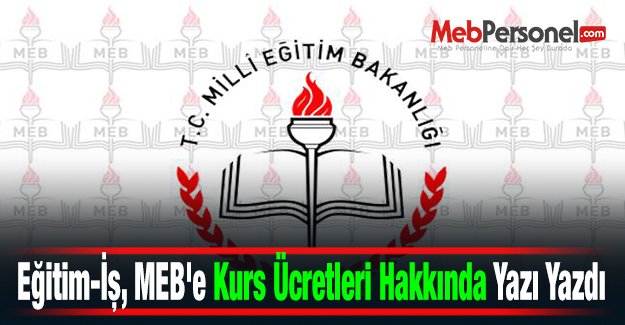 Eğitim-İş, MEB'e Kurs Ücretleri Hakkında Yazı Yazdı