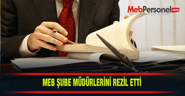 MEB ŞUBE MÜDÜRLERİNİ REZİL ETTİ