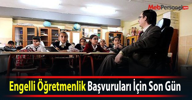 Engelli Öğretmenlik Başvuruları İçin Son Gün