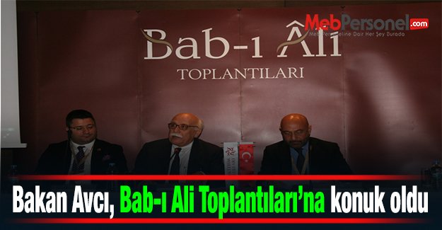 Bakan Avcı, Bab-ı Ali Toplantıları’na konuk oldu