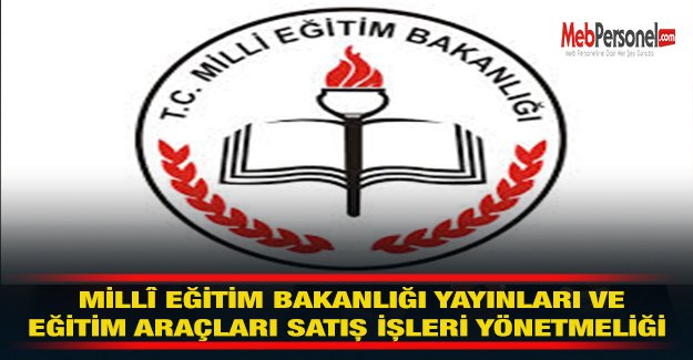 MİLLÎ EĞİTİM BAKANLIĞI YAYINLARI VE EĞİTİM ARAÇLARI SATIŞ İŞLERİ YÖNETMELİĞİ (ŞUBAT 2015-2689 TD)