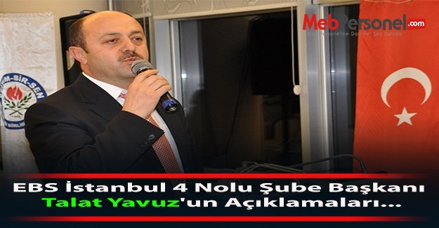 EBS İstanbul 4 Nolu Şube Başkanı Talat Yavuz'un Açıklamaları...
