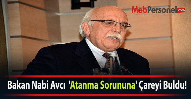 Bakan Nabi Avcı  'Atanma Sorununa' Çareyi Buldu!