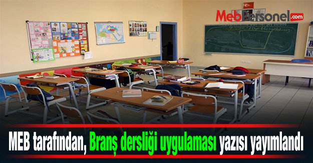 MEB tarafından, Branş dersliği uygulaması yazısı yayımlandı