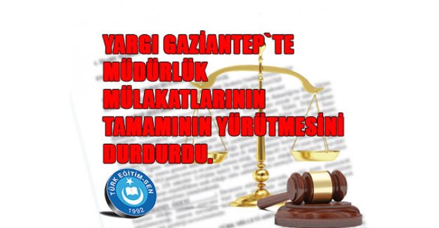 Gaziantep'de Müdürlük Mülakatlarının Tamamının Yürütmesi Durduruldu