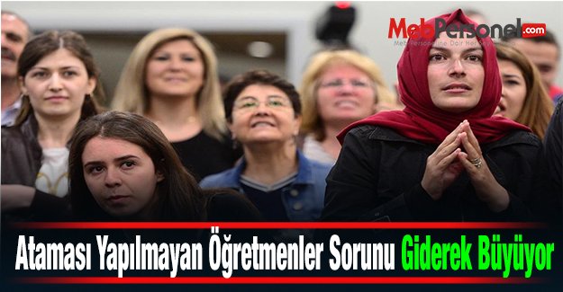 Ataması Yapılmayan Öğretmenler Sorunu Giderek Büyüyor