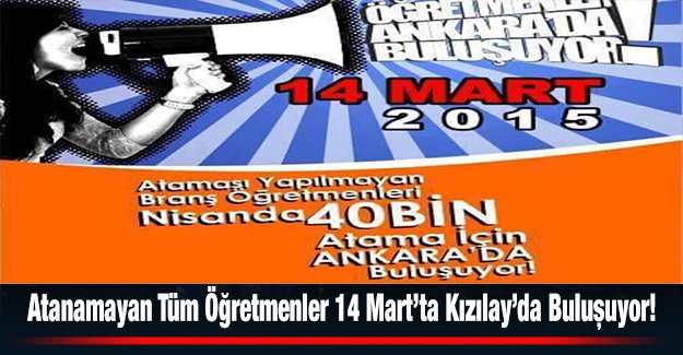Atanamayan Tüm Öğretmenler 14 Mart’ta Kızılay’da Buluşuyor!