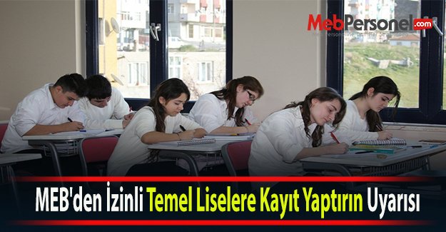 MEB'den İzinli Temel Liselere Kayıt Yaptırın Uyarısı