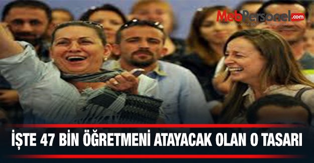 İşte 47 Bin Öğretmen Atayacak Olan O Tasarı