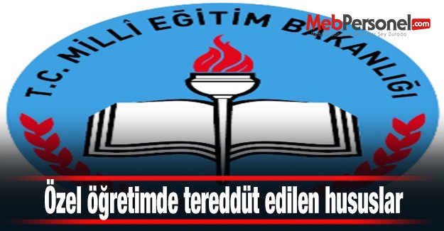 Özel öğretimde tereddüt edilen hususlar