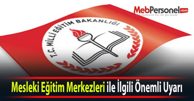 Mesleki Eğitim Merkezleri ile İlgili Önemli Uyarı