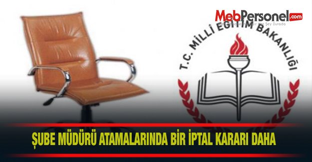 Şube Müdürü Atamalarını İptal Ettiren Esastan Bir Karar Daha