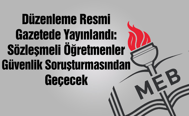 Sözleşmeli Öğretmenler de güvenlik soruşturmasından geçecek