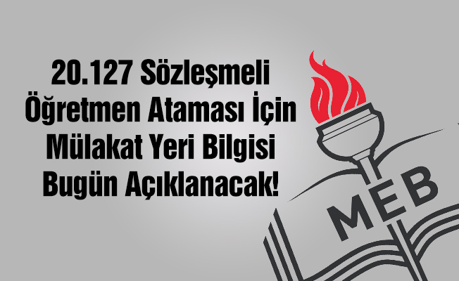 Sözleşmeli Öğretmenlik Mülakat Yerleri Bugün Açıklanacak