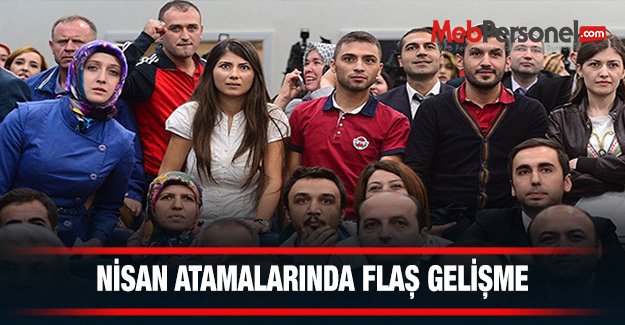 NİSAN ATAMALARINDA ÖNEMLİ BİR GELİŞME VAR!