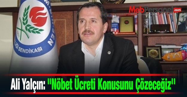 Ali Yalçın: "Nöbet Ücreti Konusunu Çözeceğiz''