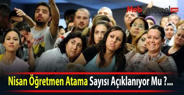 Nisan Öğretmen Atama Sayısı Açıklanıyor Mu ?...