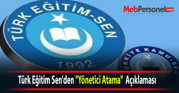 Türk Eğitim Sen'den "Yönetici Ataması"  Açıklaması