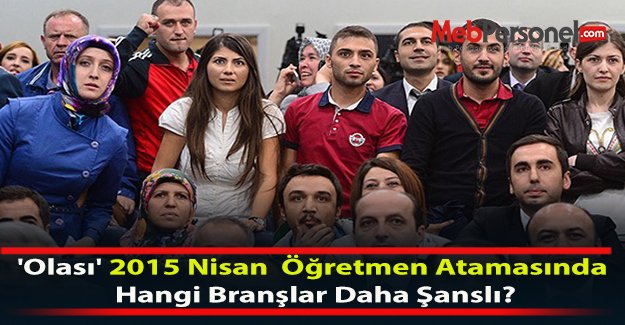 'Olası' 2015 Nisan  Öğretmen Atamasında Hangi Branşlar Daha Şanslı?