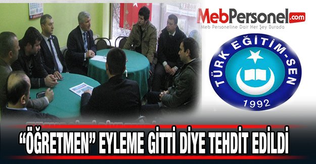 “ÖĞRETMEN” Eyleme Gitti Diye Tehdit Edildi