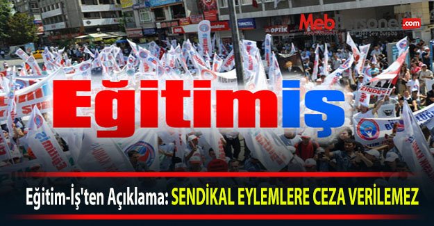 Eğitim-İş'ten Açıklama: SENDİKAL EYLEMLERE CEZA VERİLEMEZ
