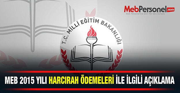 MEB 2015 YILI HARCIRAH ÖDEMELERİ İLE İLGİLİ AÇIKLAMA