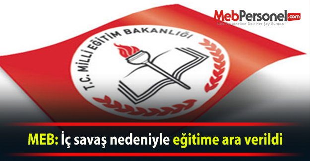 MEB: İç savaş nedeniyle eğitime ara verildi