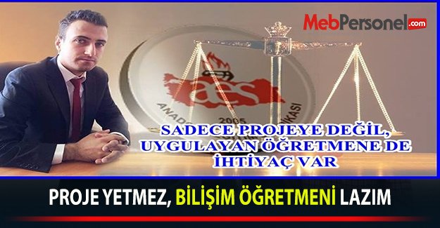 PROJE YETMEZ, BİLİŞİM ÖĞRETMENİ LAZIM