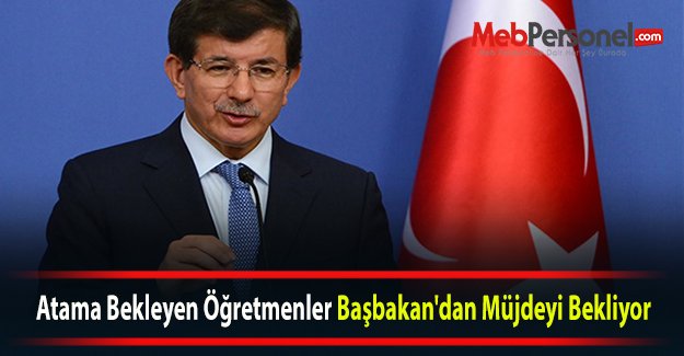Atama Bekleyen Öğretmenler Başbakan'dan Müjdeyi Bekliyor.
