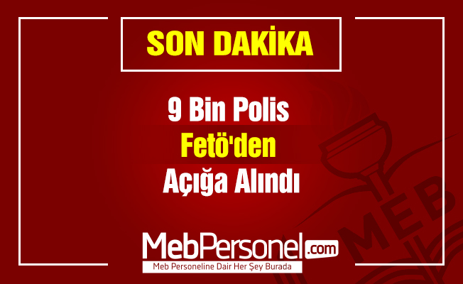 9 Bin Polis Fetö'den Açığa Alındı